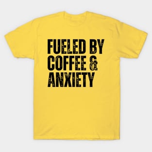 fueled by coffee & anxiety T-Shirt